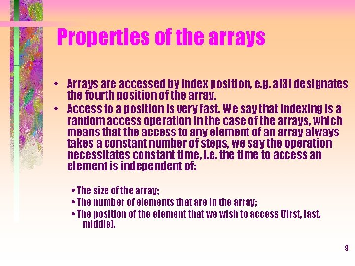 Properties of the arrays • Arrays are accessed by index position, e. g. a[3]