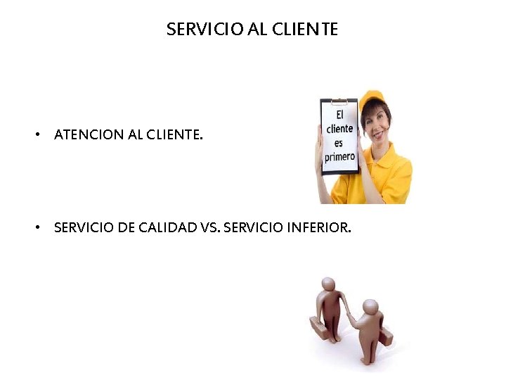 SERVICIO AL CLIENTE • ATENCION AL CLIENTE. • SERVICIO DE CALIDAD VS. SERVICIO INFERIOR.