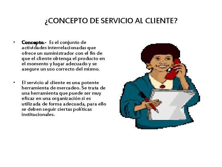 ¿CONCEPTO DE SERVICIO AL CLIENTE? • Concepto. - Es el conjunto de actividades interrelacionadas