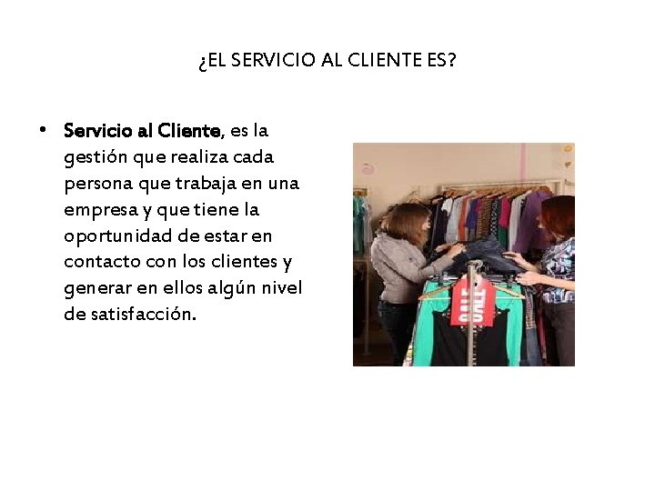 ¿EL SERVICIO AL CLIENTE ES? • Servicio al Cliente, es la gestión que realiza