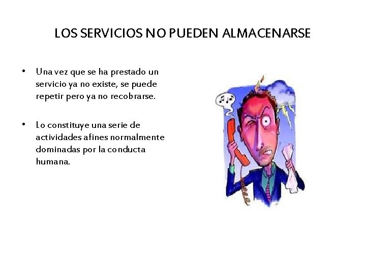 LOS SERVICIOS NO PUEDEN ALMACENARSE • Una vez que se ha prestado un servicio