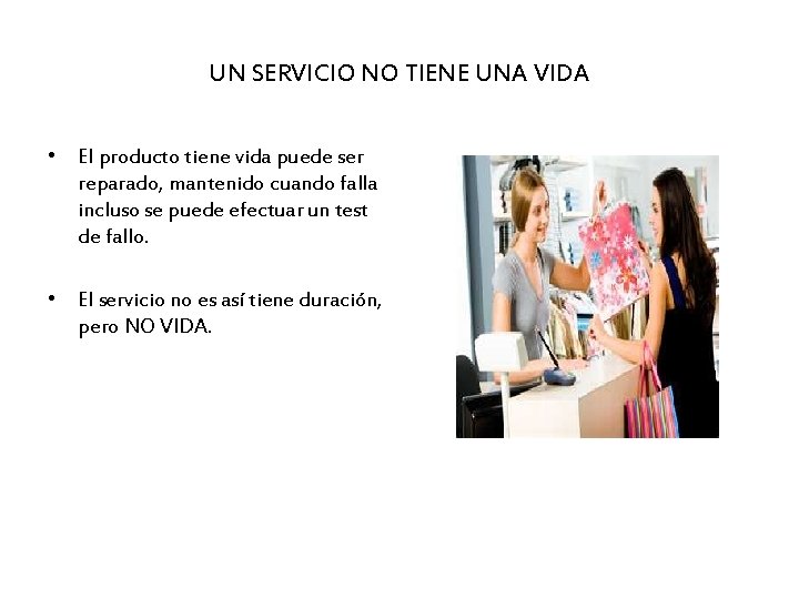 UN SERVICIO NO TIENE UNA VIDA • El producto tiene vida puede ser reparado,