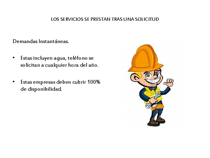 LOS SERVICIOS SE PRESTAN TRAS UNA SOLICITUD Demandas Instantáneas. • Estas incluyen agua, teléfono