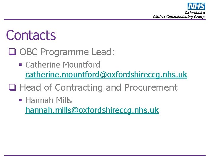Oxfordshire Clinical Commissioning Group Contacts q OBC Programme Lead: § Catherine Mountford catherine. mountford@oxfordshireccg.