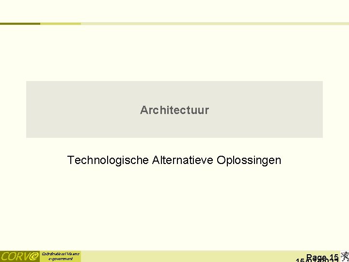 Architectuur Technologische Alternatieve Oplossingen Coördinatiecel Vlaams e-government Page 15 
