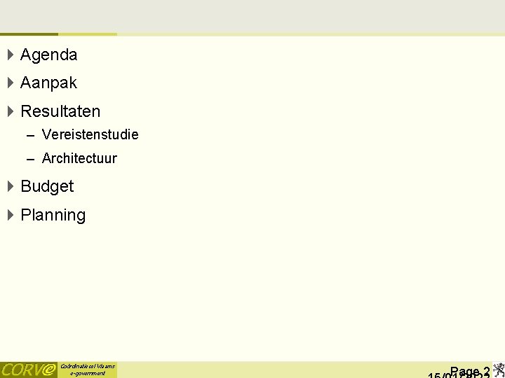 4 Agenda 4 Aanpak 4 Resultaten – Vereistenstudie – Architectuur 4 Budget 4 Planning