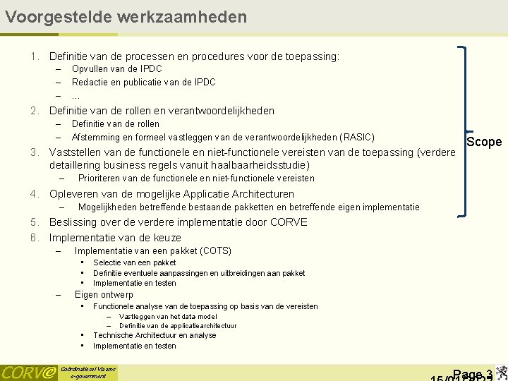 Voorgestelde werkzaamheden 1. Definitie van de processen en procedures voor de toepassing: – –