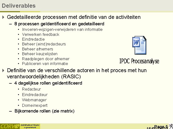 Deliverables 4 Gedetailleerde processen met definitie van de activiteiten – 8 processen geïdentificeerd en