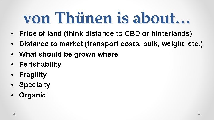 von Thünen is about… • • Price of land (think distance to CBD or