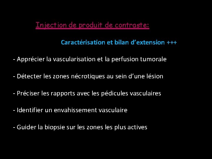 Injection de produit de contraste: Caractérisation et bilan d’extension +++ - Apprécier la vascularisation