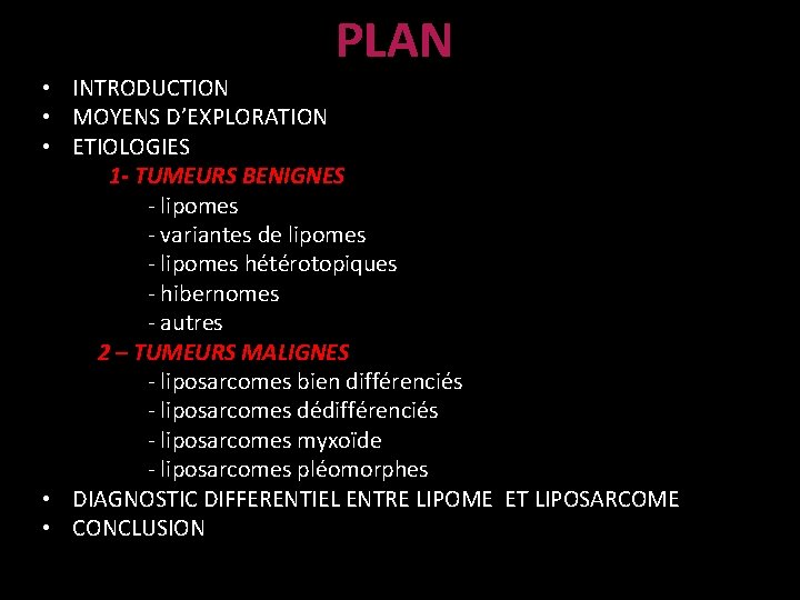 PLAN • INTRODUCTION • MOYENS D’EXPLORATION • ETIOLOGIES 1 - TUMEURS BENIGNES - lipomes