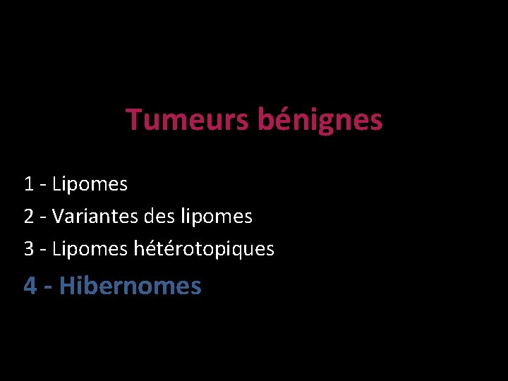 Tumeurs bénignes 1 - Lipomes 2 - Variantes des lipomes 3 - Lipomes hétérotopiques