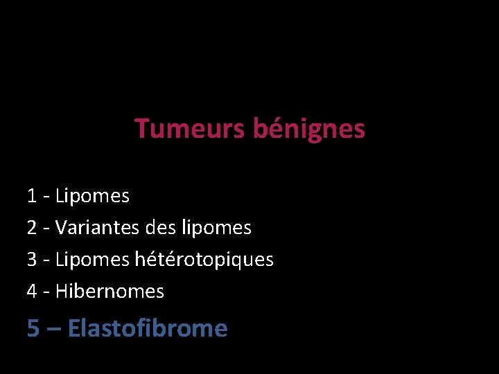 Tumeurs bénignes 1 - Lipomes 2 - Variantes des lipomes 3 - Lipomes hétérotopiques
