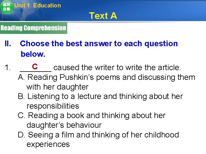 返回 目录 Unit 1 Education Text A II. Choose the best answer to each 返回 目录 Unit 1 Education Text A II. Choose the best answer to each