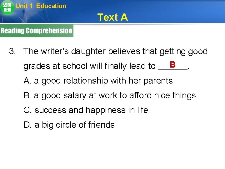 返回 目录 Unit 1 Education Text A 3. The writer’s daughter believes that getting 返回 目录 Unit 1 Education Text A 3. The writer’s daughter believes that getting