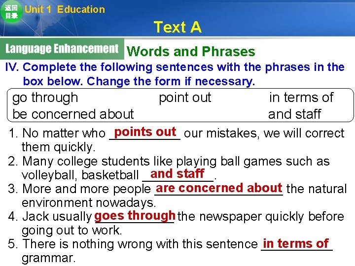 返回 目录 Unit 1 Education Text A Words and Phrases IV. Complete the following 返回 目录 Unit 1 Education Text A Words and Phrases IV. Complete the following