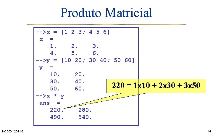 Produto Matricial -->x = [1 2 3; 4 5 6] x = 1. 2.