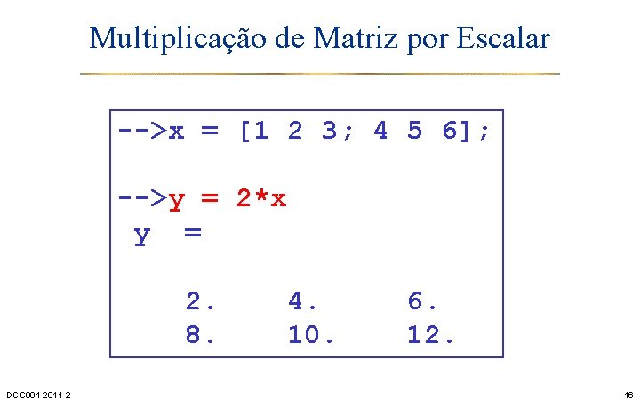 Multiplicação de Matriz por Escalar -->x = [1 2 3; 4 5 6]; -->y