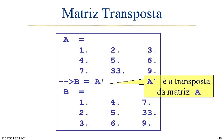 Matriz Transposta A = 1. 2. 4. 5. 7. 33. -->B = A' B