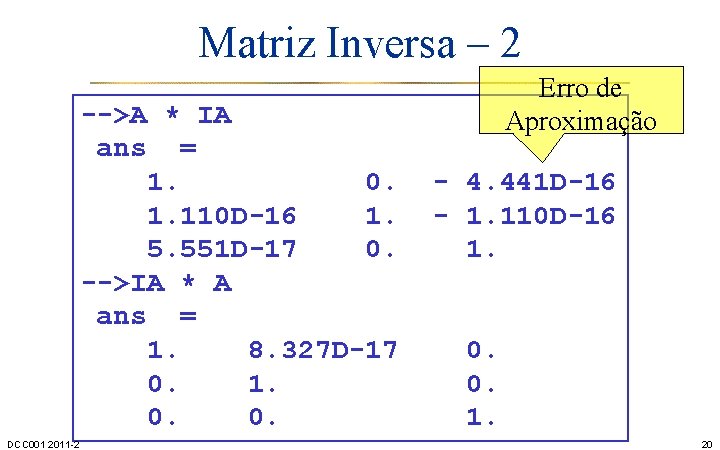 Matriz Inversa – 2 -->A * IA ans = 1. 0. 1. 110 D-16