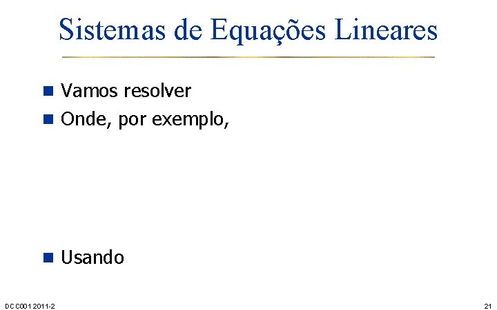 Sistemas de Equações Lineares n Vamos resolver n Onde, por exemplo, n Usando DCC