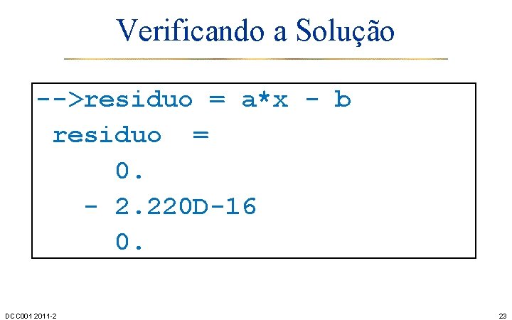 Verificando a Solução -->residuo = a*x - b residuo = 0. - 2. 220
