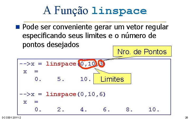 A Função linspace n Pode ser conveniente gerar um vetor regular especificando seus limites