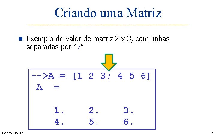 Criando uma Matriz n Exemplo de valor de matriz 2 x 3, com linhas