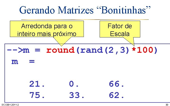 Gerando Matrizes “Bonitinhas” Arredonda para o inteiro mais próximo Fator de Escala -->m =