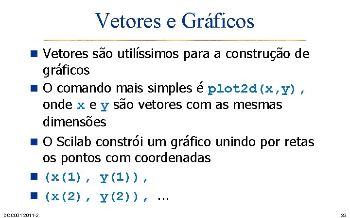 Vetores e Gráficos n Vetores são utilíssimos para a construção de n n DCC