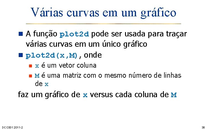 Várias curvas em um gráfico n A função plot 2 d pode ser usada