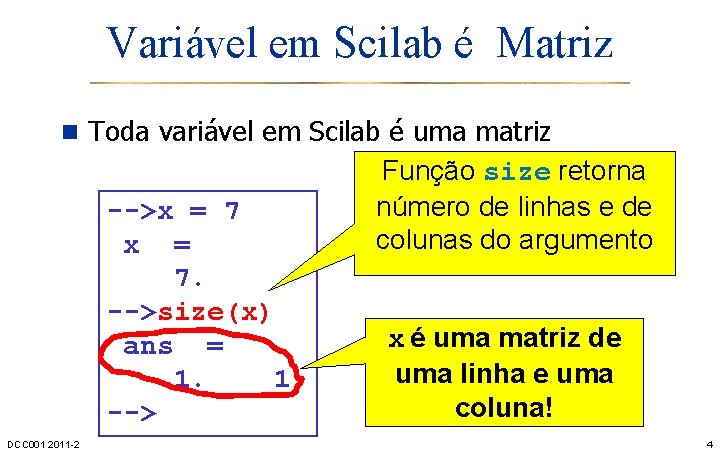 Variável em Scilab é Matriz n Toda variável em Scilab é uma matriz -->x