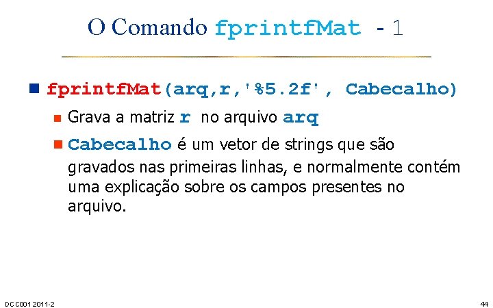 O Comando fprintf. Mat - 1 n fprintf. Mat(arq, r, '%5. 2 f', Cabecalho)