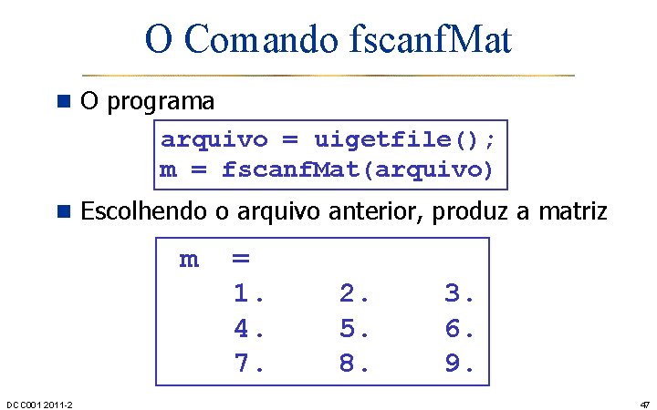 O Comando fscanf. Mat n O programa arquivo = uigetfile(); m = fscanf. Mat(arquivo)
