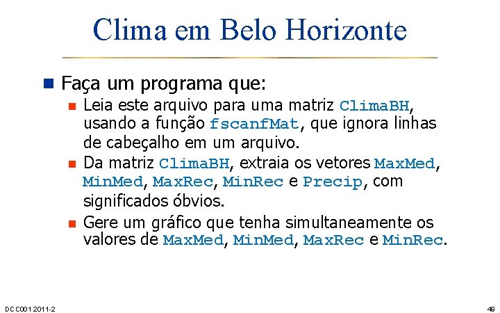 Clima em Belo Horizonte n Faça um programa que: n Leia este arquivo para