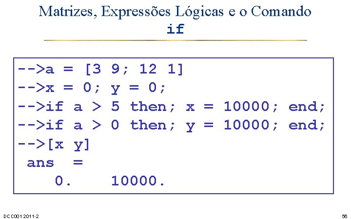 Matrizes, Expressões Lógicas e o Comando if -->a = [3 -->x = 0; -->if