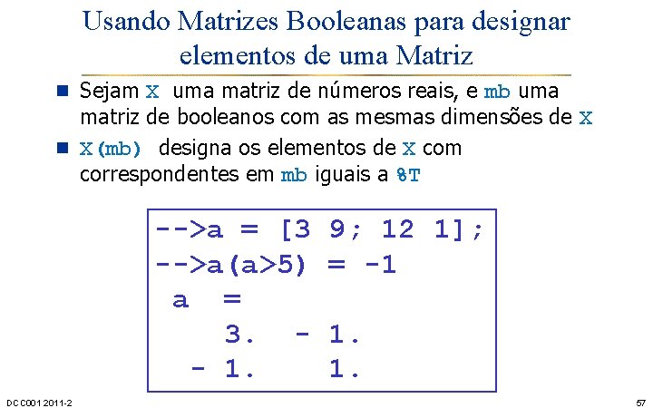 Usando Matrizes Booleanas para designar elementos de uma Matriz n Sejam X uma matriz