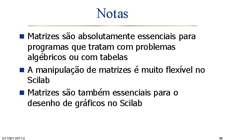 Notas n Matrizes são absolutamente essenciais para programas que tratam com problemas algébricos ou