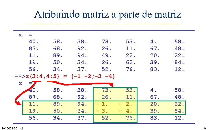 Atribuindo matriz a parte de matriz x = 40. 58. 38. 73. 53. 87.