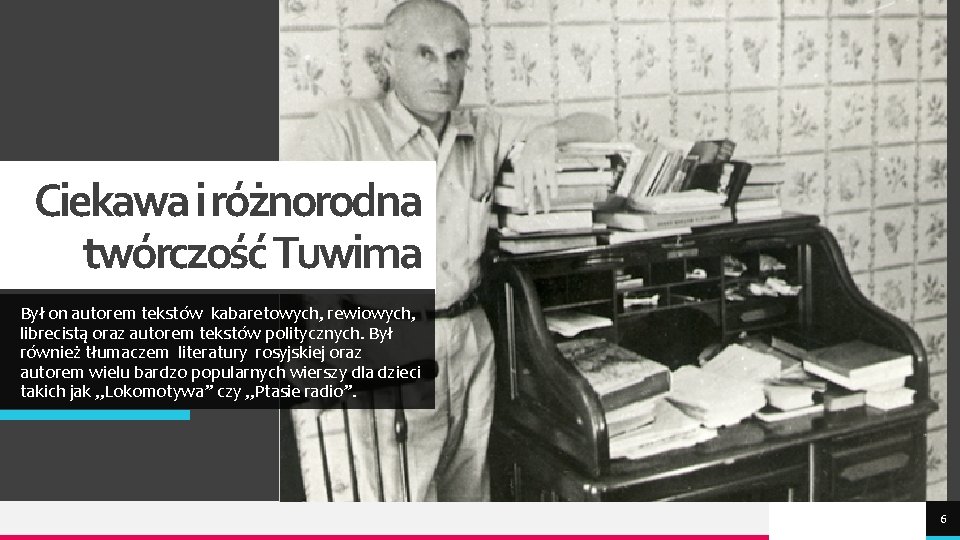 Ciekawa i różnorodna twórczość Tuwima Był on autorem tekstów kabaretowych, rewiowych, librecistą oraz autorem