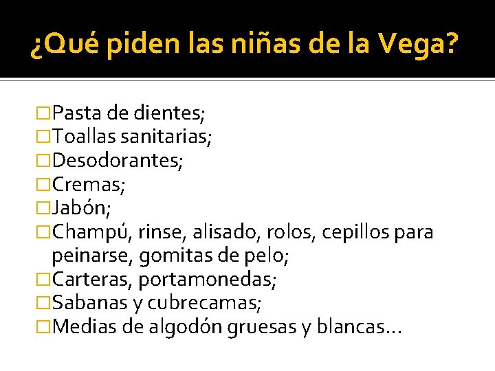 ¿Qué piden las niñas de la Vega? �Pasta de dientes; �Toallas sanitarias; �Desodorantes; �Cremas;