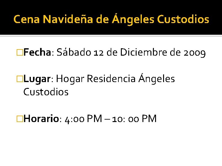 Cena Navideña de Ángeles Custodios �Fecha: Sábado 12 de Diciembre de 2009 �Lugar: Hogar