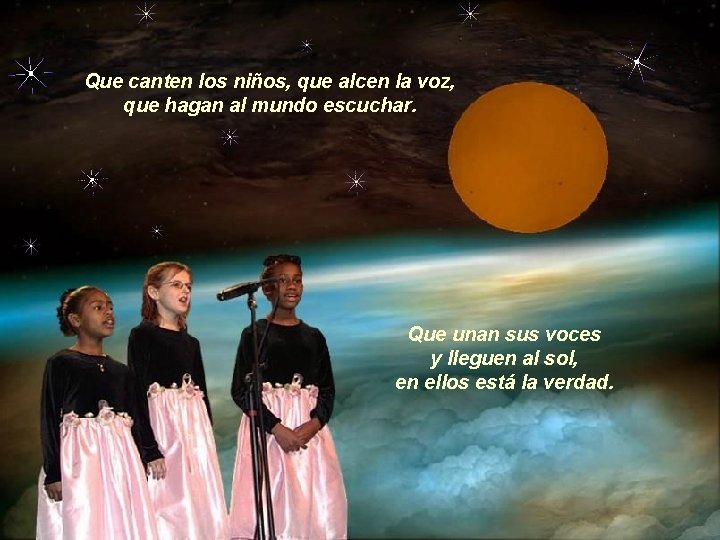 Que canten los niños, que alcen la voz, que hagan al mundo escuchar. Que