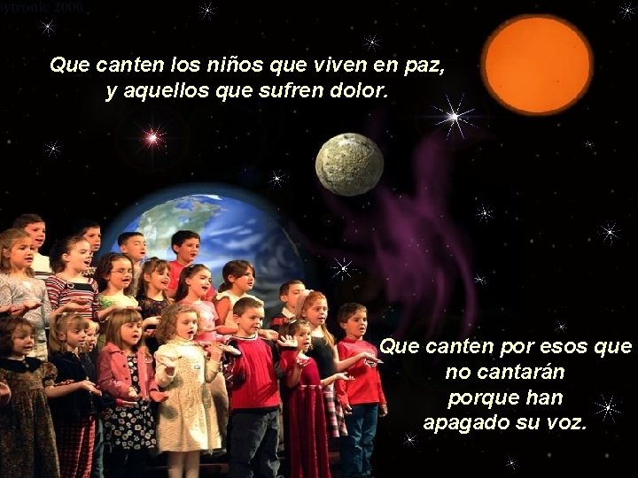 Que canten los niños que viven en paz, y aquellos que sufren dolor. Que