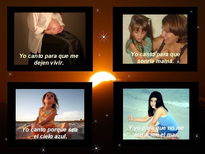 Yo canto para que me dejen vivir. Yo canto para que sonría mamá. Yo