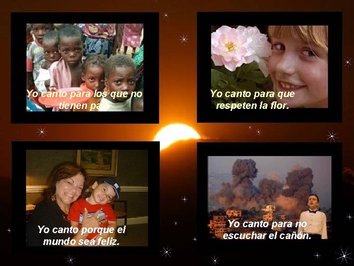 Yo canto para los que no tienen pan. Yo canto porque el mundo sea