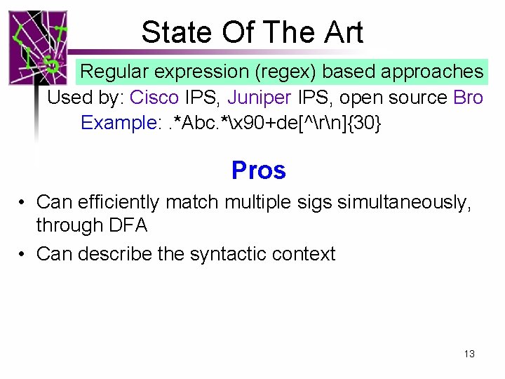 State Of The Art Regular expression (regex) based approaches Used by: Cisco IPS, Juniper