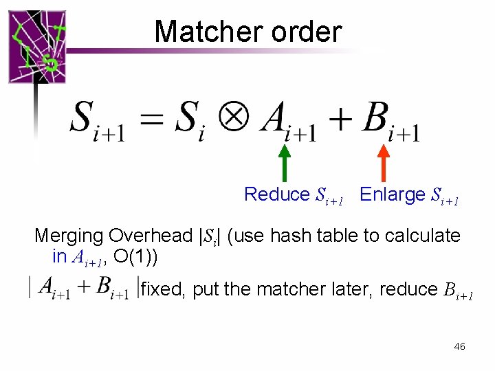 Matcher order Reduce Si+1 Enlarge Si+1 Merging Overhead |Si| (use hash table to calculate