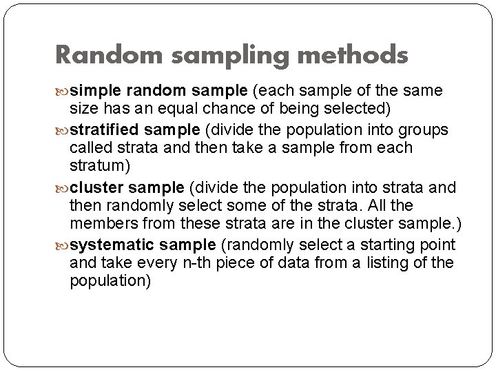 Random sampling methods simple random sample (each sample of the same size has an