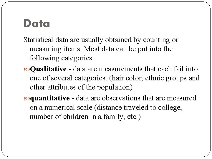 Data Statistical data are usually obtained by counting or measuring items. Most data can